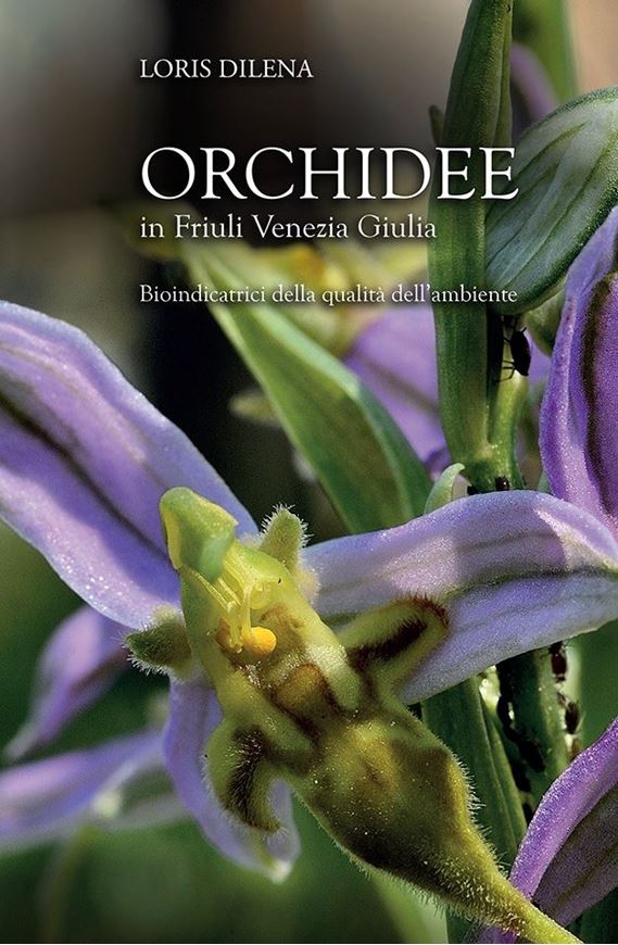 Orchidee in Friuli Venezia Giulia. Bioindicatrici della qualità dell'ambiente. 2021. 64 distribution maps. 270 col. photogr. 205 p. 4to. Paper bd. - In Italian.