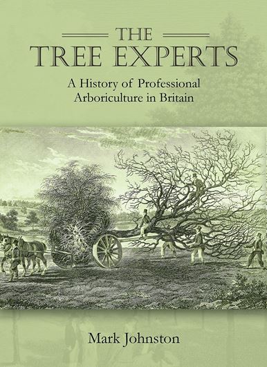 The Tree Experts. A history of Pr ofessional Arboriculture in Britain. 2021. illus. 506 p. gr8vo. Hardcover.