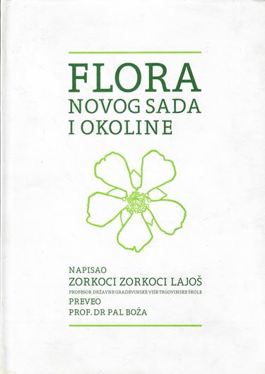 Flora Novog Sada i Okoline (Flora of Novi Sad and Surroundings). 1896. (Reprint 2013. 158 p. gr8vo. Hardcover. - Serbian and English.