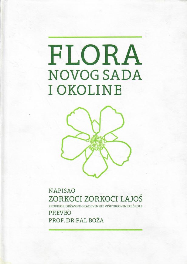 Flora Novog Sada i Okoline (Flora of Novi Sad and Surroundings). 1896. (Reprint 2013. 158 p. gr8vo. Hardcover. - Serbian and English.