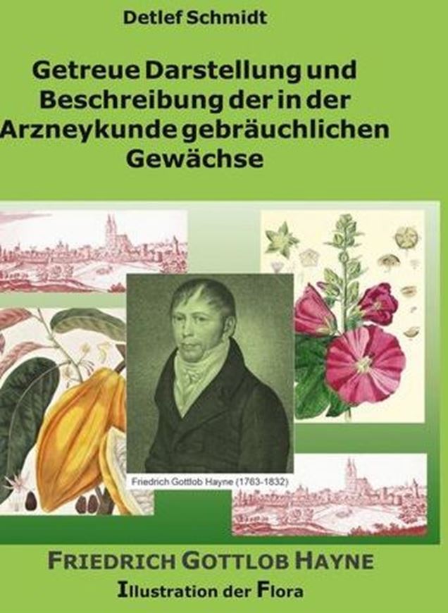 Getreue Darstellung und Beschreibung der in der Arzneykunde gebräuchlichen Gewächse, von Friedrich Gottlob Hayne. ILLUSTRATIONEN der Flora.  2021. 617 Farbtafeln.  686 S. Hardcover.