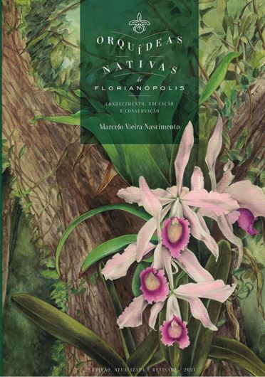 Orquideas Nativas de Florianopolis. 2nd rev. and augmented ed. 2021. 600 col. photogr. 473 p. gr8vo. Hardcover. - In  Portuguese, with Latin nomenclature.