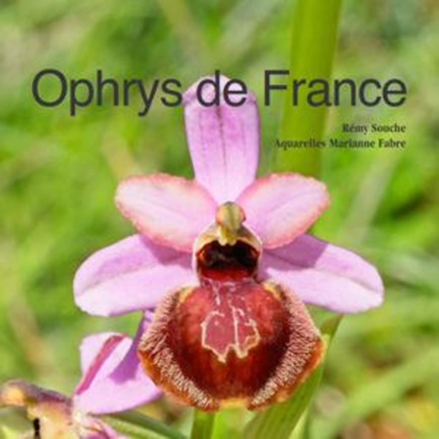 Ophrys de France, d'Occitanie. de Catalogne et de Corse.  Avec des aquarelles de Marianne Fabre.3e éd. rév. et augmentée.  2021. 360 figs. 1150 col. photogr. 600 p. gr8vo. Hardcover.