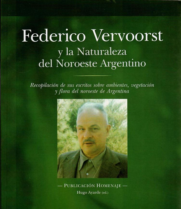 Federico Vervoorst y la Naturalez del Noroeste Argentino. Reconpilacion de sus escritos sobre ambientes, vegetacion y flora del noroeste de Argentina. Publicacion Homenaje. 2018. illus. 212 p. gr8vo. Paper bd. - In Spanish.