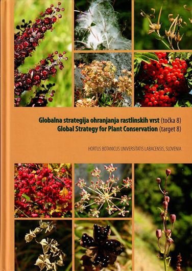 Globalna strategija ohranjanja rastlinskih vrst (tocka 8)/ Global Strategy for Plant Conservation (target 8). 2018. illus. (col.). 92 p. gr8vo. Hardcover. - Bilingual (English / Slovenian)).