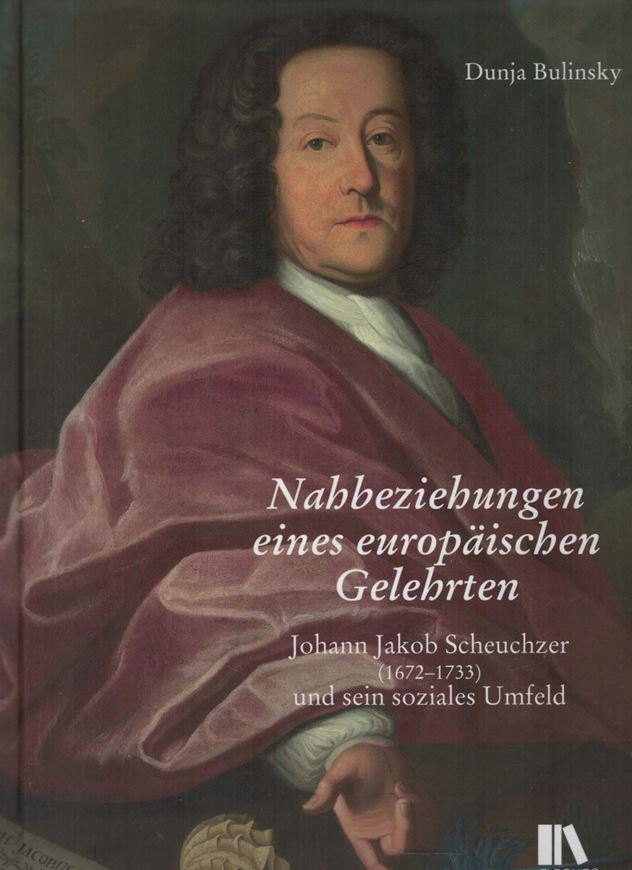 Nahbeziehungen eines europäischen Gelehrten. Johann Jakob Scheuchzer (1672-1733) und sein soziales Umfeld. 2020. 18 s/w Abb. 192 S. gr8vo. Hardcover.