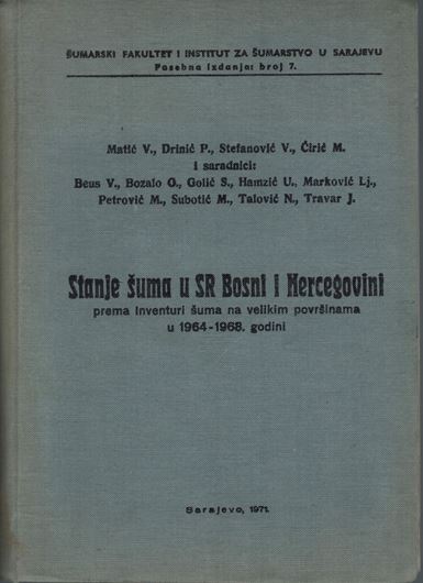 Stanje Suma u SR Bosni i Herzegovini (State of the Forests of Bosnia and Herzegovina). Prema Inventuri Suma na Velikim Povrsinama u 1964 - 1968. Publ. 1971. 640 p. gr8vo. Cloth.- In Serbian.