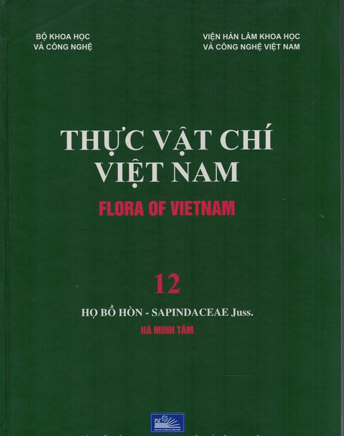 Volume 12: Ha Minh Tam: Ho Bo Hon - Sapindaceae Juss. 2017. Many line - drawings. 40 full - page col. plates. 356 p. gr8vo. Hardcover. - In Vietnamese, with Latin nomenclature.