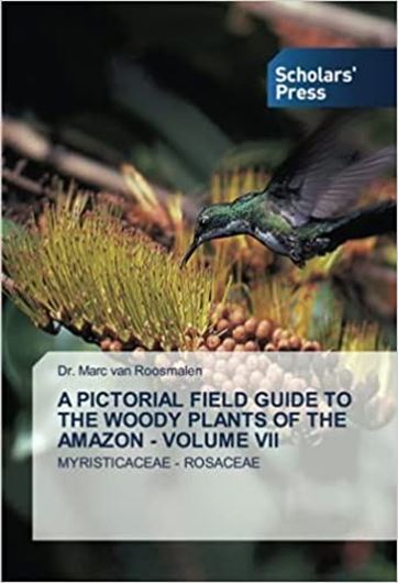 A Pictorial Field Guide to the Woody Plants of the Amazon. Volume 7: Myristicaceae - Rosaceae. 2021. 227 p. gr8vo. Paper bd.