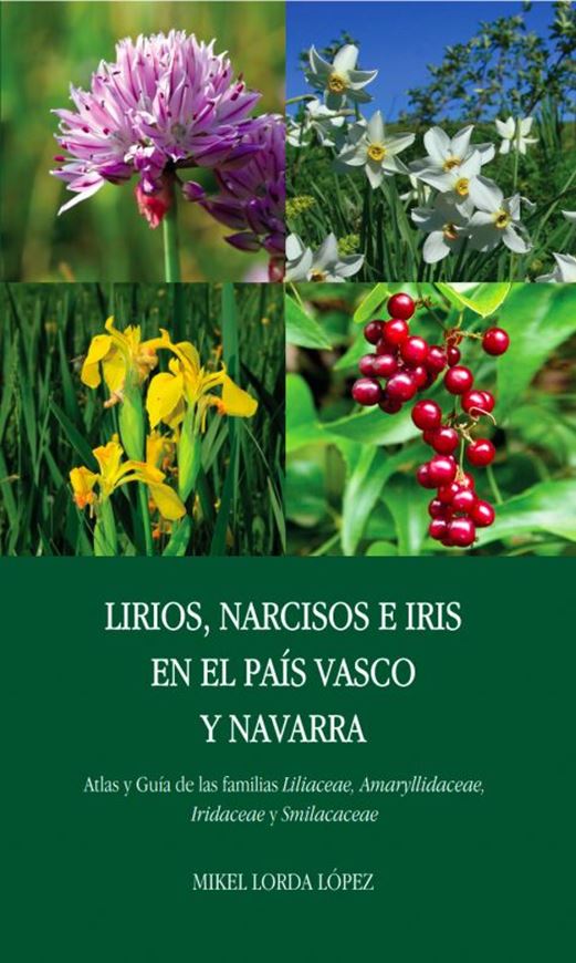 Lirios, Narcisos e Iris en el País Vasco y Navarra. Atlas y Guia de la familias Liliaceae, Amaryllidaceae, Iridaceae, Smilaceae. 2021. illus. (col.). 900 p. gr8vo. Hardcover. - In Castillan, with Latin nomenclature.