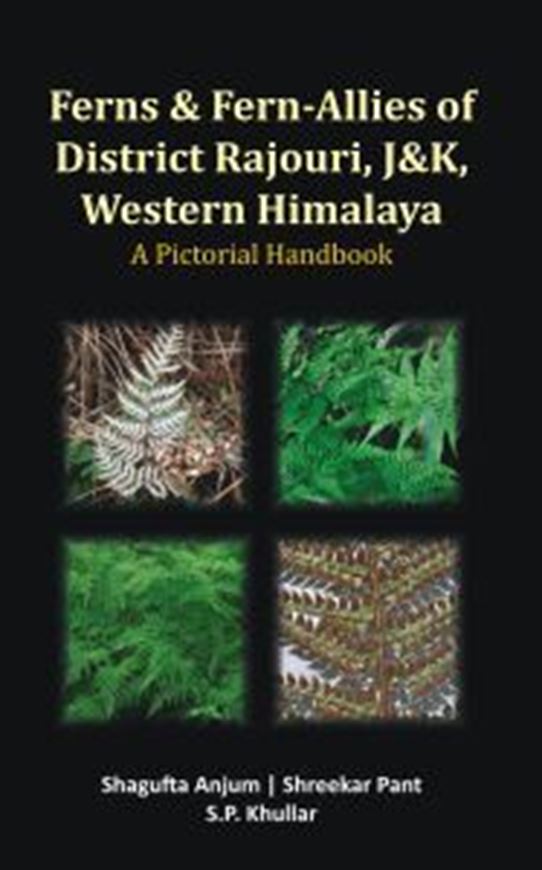 Ferns and Fern - Allies of District Rajouri, J&K, Western Himalaya. A Pictorial Handbook. 2022. illus. (partly col.). XI, 224 p. gr8vo. Hardcover.