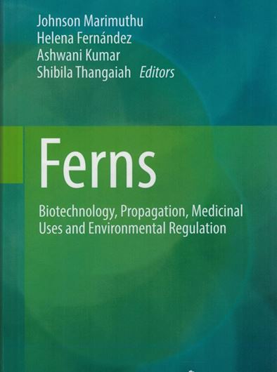 Ferns. Biotechnology, Propagation, Medicinal Uses and Environmental Regulation. 2022. illus. XXI, 713 p. gr8vo. Hardcover.