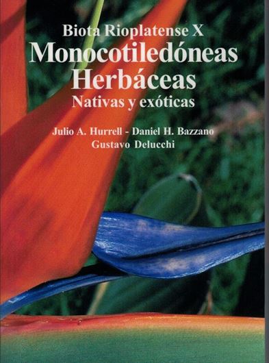 Edited by Julio A. Hurrell,  Daniel H. Bazzano and Gustavo Delucchi: Vol. X: Monocotiledoneas Herbaceas Nativas y Exoticas. 2005. illus. (col.). 317 p. 8vo.Paper bd. -  In Spanish.