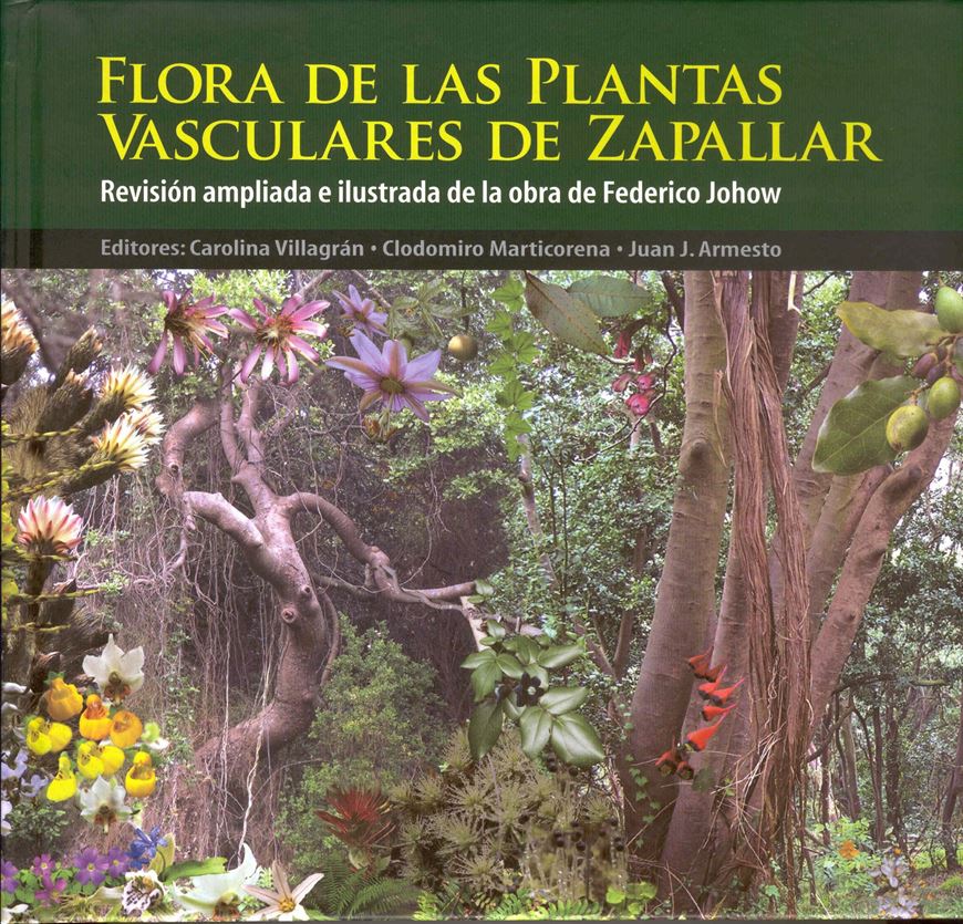 Flora de las plantas vasculares de Zapallar. Révision ampliada y illustrada de la obra de Federico Johow. 2007. 200 col.photogr. 646 p. gr8vo. Paper bd. - In Spanish, with Latin nomenclature.