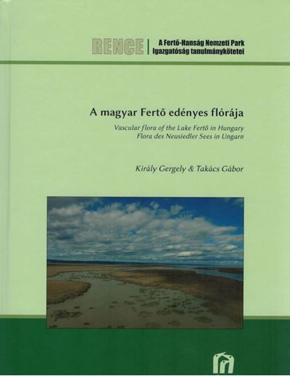 A magyar Fertö edényes flórája / Vascular Plants of the Lake Fertö in Hungary / Flora des Neusiedler Sees in Ungarn. 2020. (Rence3).  illus. 430 p. gr8vo. Hardcover. - Trilingual (Hungarian, English, German).