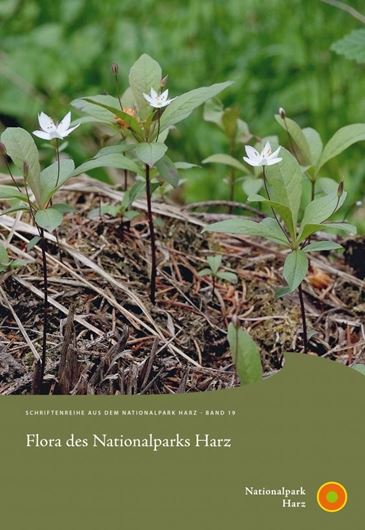 Flora des Nationalparks Harz. Unter Mitarbeit von Peter Ciongwa, Hans-Jürgen Czichowski, Udo Hammelsbeck, Hagen Herdam, Werner Ilig, Gunter Karste, Peter Sprick, Hjalmar Thiel, Uwe Wegener und Wilfried Störmer. 2020. (Schriftenreihe aus dem Nationalpark Harz, 19). illus. 575 S. 4to. Hardcover.