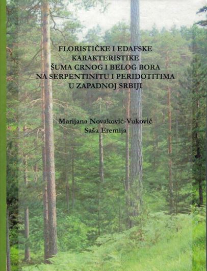 Floristicke i Edafske Karakteristike Suma Crnog i Belog Bora na Serpentinitu i Peridotitima u Zapadnoj Serbije (Floristic and edaphic characteristics of Austrian and Scots Pine Forests on Serpentine and Peridotites in Western Serbia). 2020. illus. (col.). 189 p. gr9vo.  Hardcover.- In Serbian, with 2 p. of English abstract.