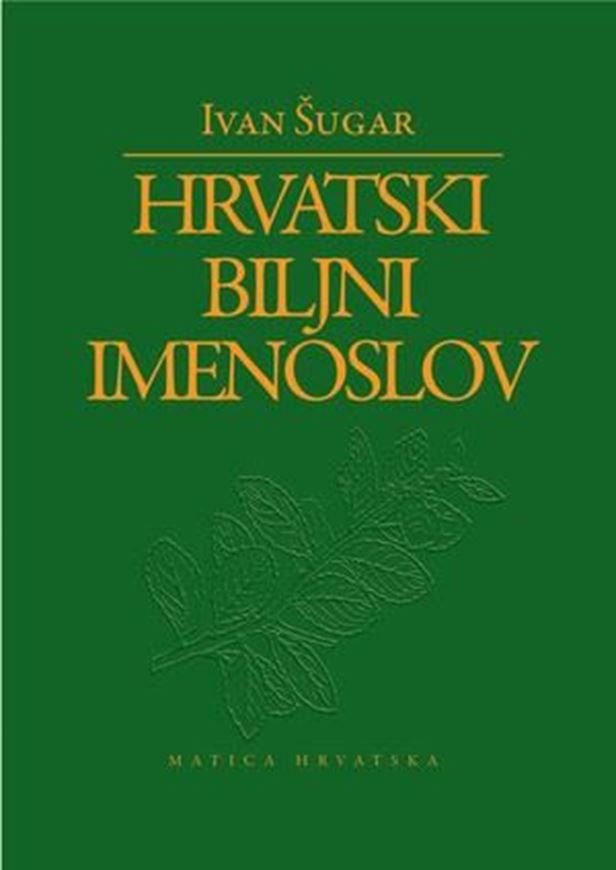 Hrvatski Biljni Imenoslov ( Croation Herbal Nomenclature). 2008. 977 p. gr8vo, Hardcover.