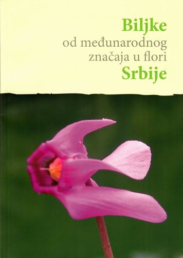 Biljke od medjunarodnog znacaja u flori Srbije (Plants of international importance in the flora of Serbia). 2015. illus.(col.). 129 p. gr8vo. Paper bd.- In Serbian, with English introduction.