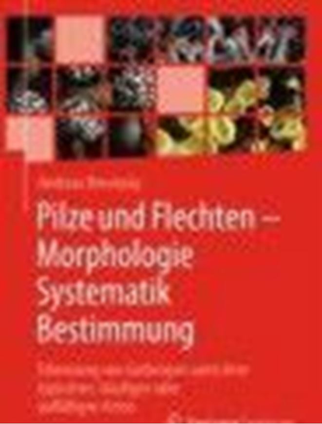 Pilze und Flechten- Morphologie, Systematik, Bestimmung. Erkennung von Gattungen samt ijrer typischen, häufigen und auffälligen Arten. 2021. 262 farbige Fig. XV, 1126 S. gr8vo. Hardcover.