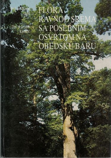 Flora Ravnog Srema sa Posebnim Osvrtom na Obedsku Baru ( Flora of the Lowland Srem with special reference to Obedska Bara). 1992. illus. (col.) 437 p. gr8vo. Hardcover. - In Serbian, with Latin nomenclature and summaries in English, Italian , German.