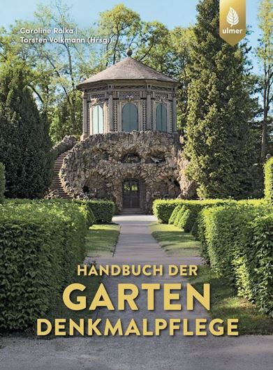 Handbuch der Gartendenkmalpflege: Rechtliche Grundlagene - Inventarisation - Erfassung - Analyse - Bewertung - Zielplanung - Praktischer Umgang. 2022. 26 Zeichnungen & Pläne. 5 Tab. 131 farbige Fig. 343 S.