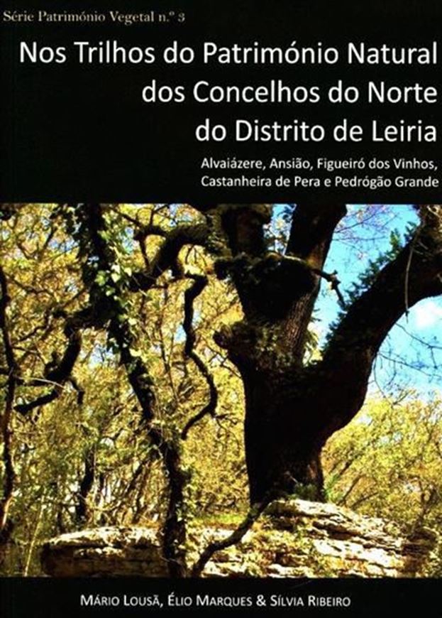 Nos trilhos do patrimonio natural dos concelhos de norte do distrito de Leiria (On the trails of the natural heritage of the northern municipalities of the district of Leiria). 2022. (Serie patrimonio vegetal, 3). illus. 182 p. Paper bd. - In Portuguese.