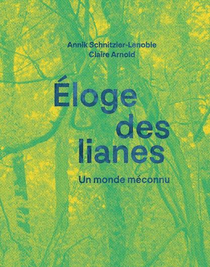 Eloge des lianes - un monde méconnu. Illustrations par Claire Arnold, Sarah Cardinal, Francis Hallé. 2022 illus.288 p. gr8vo.