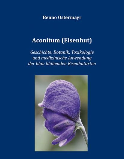 Aconitum (Eisenhut). Geschichte, Botanik, Toxikologie und medizinische Anwendung der blau blühenden Eisenhutarten. 2022. (HIPPOKRATES - Schriftenreihe Medizinische Forschungsergebnisse ). 11 Farbabb. 543 S. gr8vo. Hardcover.