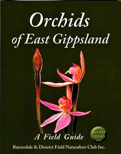 Orchids of East Gippsland. A Field Guide.  Edited by Bairnsdale and District Naturalists Club. 3rd rev. ed. 2022. illus.(col.). 242 p. Spiral bd.