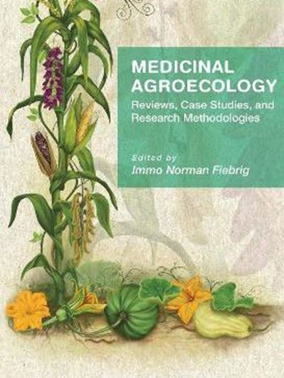 Medicinal Agroecology: Reviews, Case Studies and Research Methodologies. 2023. 68 (11 col.) figs. 2023. XXXV, 317 p. gr8vo. Paper bd.