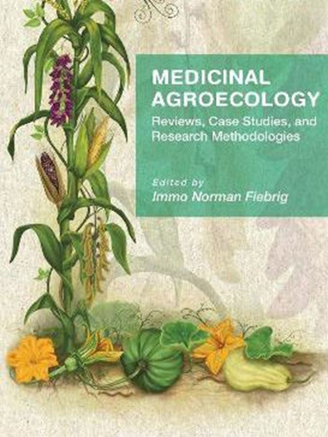 Medicinal Agroecology: Reviews, Case Studies and Research Methodologies. 2023. 68 (11 col.) figs. 2023. XXXV, 317 p. gr8vo. Paper bd.