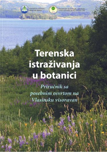 Terenska istrazivanja u botanici. Prirucnik sa posebnim osvrtom na Vlasinsku visoravan (Field Research in Botany:a handbook with special refrence to the Vlasina Plateau). 2021. illus. (col.). 110 p. 4to.Paper bd. - In Serbian, with Latin nomenclature.