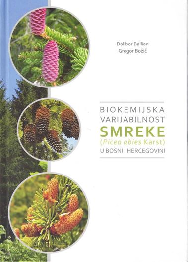 Biokemijska varijabilnost smreke (Picea abies Karst.) u Bosni i Hercegovini (Biochemical variability of spruce (Picea abies Krst.) in Bosnia and Hercegovina. 2018. illus. (col.). 223 p. - In Bosnian.