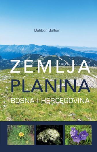 Zemlja planina Bosna i Hercegovina (Mountain areas of Bonia and Herzegovina). 2017. illus. (col.). 231 p. gr8vo. Paper bd. - In Croatian.