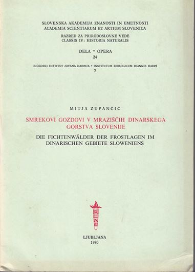 Smerkovi Gozdovi v Mraziscih Dinarskega Gortsva Slovenije / Die Fichtenwälder der Fortslagen im Dinarischen Gebiete Sloweniens. 1980. (Sslovensjka Ak. Znanosti in Umetnosti, Classis IV: Historia Naturalis, Opera 24). 262 p. & appendices. gr8vo. Paper bd. - In Slovenian, with Latin nomencalture.