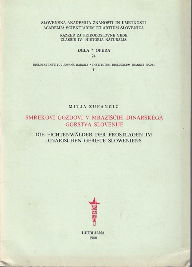 Smerkovi Gozdovi v Mraziscih Dinarskega Gortsva Slovenije / Die Fichtenwälder der Fortslagen im Dinarischen Gebiete Sloweniens. 1980. (Sslovensjka Ak. Znanosti in Umetnosti, Classis IV: Historia Naturalis, Opera 24). 262 p. & appendices. gr8vo. Paper bd. - In Slovenian, with Latin nomencalture.