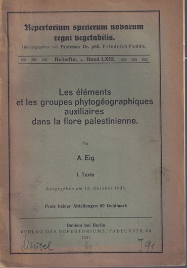 Les éléments et les groupes phytogéographiques auxiliaires dans lamflore palestinienne. Text - volume. 19312. (Repertorium specierum novarum regni vegetabilis, Beiheft LXIIIII). 3 photogr. 201 p. gr8vo. Paper bd.