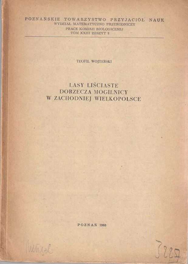 Lasy Lisciaste Dorzecza Mogilnicy w Zachodniej Wielkopolsscce (Deciduous forests of the Mogilnica river basin in Western Greater Poland). 1960. Poznanskie Towarzystwo Przyjaciol Nauk, Prace Komisji Biologicznej, XXIII,3). Many tabs. 230 p. gr8vo. Paper bd. - In Polish, with extensive English summary.