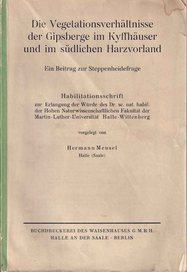 Die Vegetationsverhaeltnisse der Gipsberge im Kyffhäuser und im südlichen Harzvorland. Ein Beitrag zur Steppenheid frage. 1939. (Hercynia, Abh.Bot.Ver.Mitteldeutschl., Bd. 2, Heft 4). 34 Taf. 56 Abb. 21 Verbreitungskarten. 2 Vegetationskarten. 372 S. gr8vo..