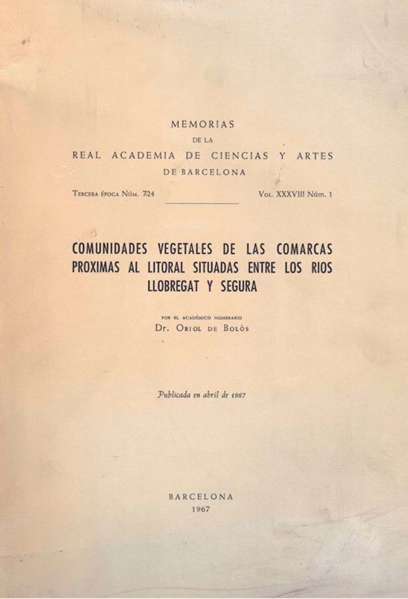 Comunidades Vegetales de las Comarcas Proximas al Litoral Situadas entre Rios Llobregat y Segura. 1967. ( Mem. de la Real Academia de Ciencias y Artes de Barcelona, Series 3, No. 724, Vol. XXXVII, 1). 269 p. Large 4to. Paper bd. -In Spanish.