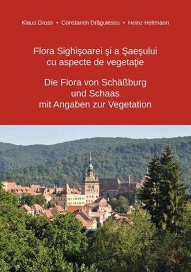 Flora Sighisoarei si a Saesului cu aspecte de vegetatie - Die Flora von Schäßburg und Schaas mit Angaben zur Vegetation. 2022. 1 colour folding map. 25 colour plates. 540 p. gr8vo. Paper bd.-  Bilingual (German /Romanian).