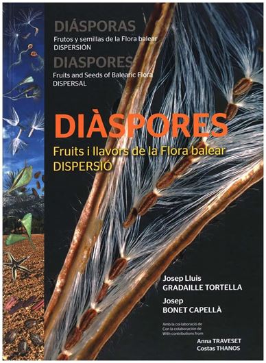 Diaspores: Fruits and Seeds of Balearic Flora - DISPERSAL/ Diasporas: Frutos y Semillas de la Flora Balear - DISPENSION/ D iaspores: Fruitsi Llavors de la Flora Balear - Dispersio. 2021. 2094 ( 2036 col.) figs. 548 p. gr8vo. Hardcover. - Trilingual (Catalan, Spanish, English).