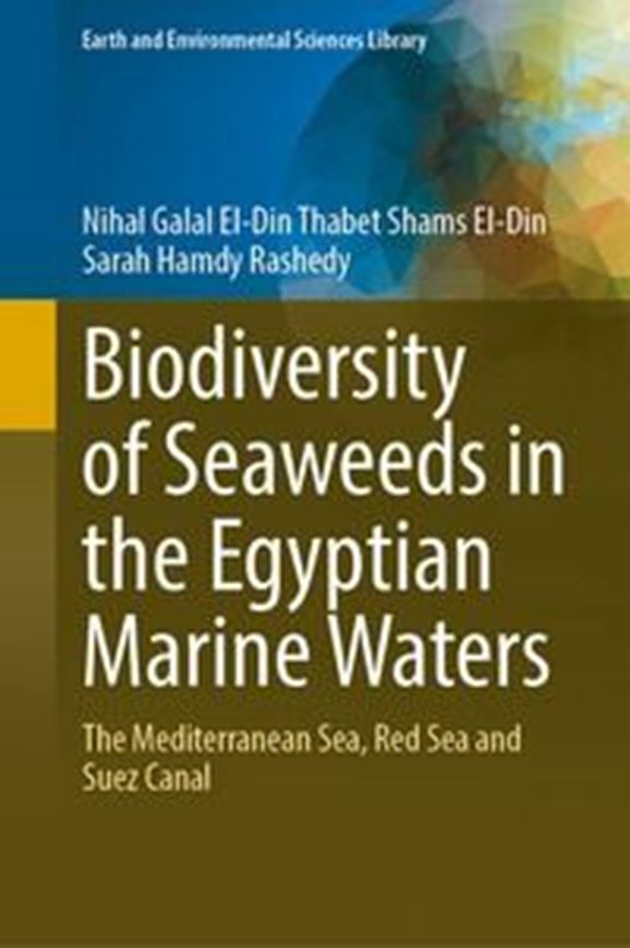 Biodiversity of Seaweeds in the Egyptian Marine Waters. The Mediterranean Sea, Red Sea and Suez Canal. 2023. 235 (112 col.) figs. X, 271 p. gr8vo. Hardcover.