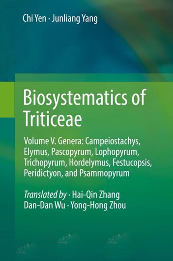 Biosystematics of Triticeae. Volume 5: . Genera: Campeiostachys, Elymus,Pascopyrum, Lophopyrum, Trichopyrum, Hordelymus, Festucopsis, Peridictyon, and Psammopyrum. 2022. XVII, 712 p. gr8vo. Hardcover.