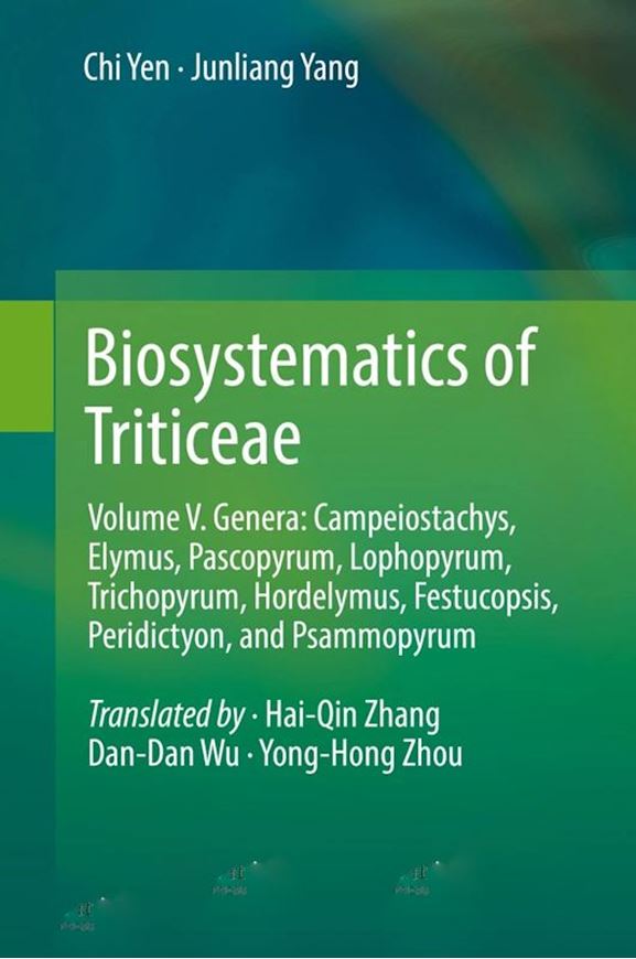 Biosystematics of Triticeae. Volume 5: . Genera: Campeiostachys, Elymus,Pascopyrum, Lophopyrum, Trichopyrum, Hordelymus, Festucopsis, Peridictyon, and Psammopyrum. 2022. XVII, 712 p. gr8vo. Hardcover.