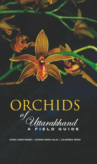 Orchids of Uttarakhand. A field guide. 2023. 800 col. photogr. XVIII, 342 p. gr8vo. Hardcover.