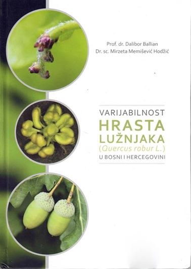 Varijabilnost hrasta luznjaka (Quercus robur L.) u Bosni i Hercegovini (Variabillity of read Oak (Quercus robur L.) in Bosnia and Herzegovina). 2016. illus. (col.). 322 p. Hardcover. - In Serbian, with Latin nomenclature.