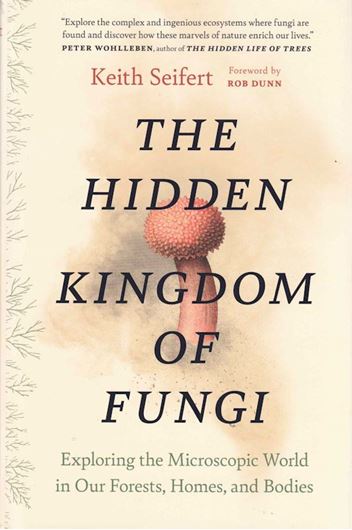 The hidden kingdom of Fungi. Exploring the Microscopic World in Our Forests, Homes, and Bodies. 2022. XVI, 280 p. gr8vo. Hardcover.