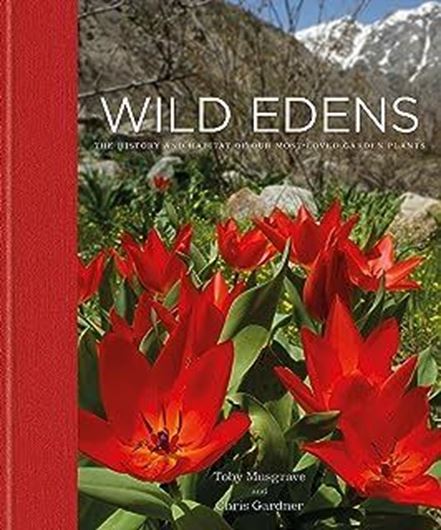 Wild Edens. The History and Habitat of Our Most - Loved Garden Plants. 2022. illus. 226 p. Hardcover.